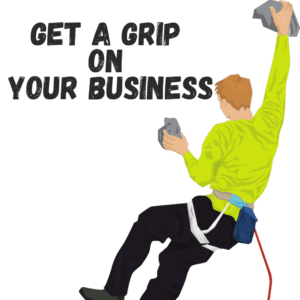 Illustration of a person rock climbing with the text "Get a Grip on Your Business" above them. The climber is wearing a lime green shirt, black pants, and a climbing harness, gripping onto rocks with one hand extended upwards, symbolizing achieving success.
