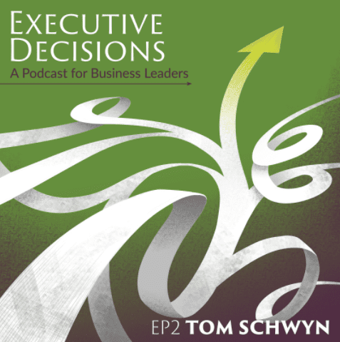 A podcast cover featuring the title "Executive Decisions: A Podcast for Business Leaders" with an abstract design of white arrows on a green background. The episode number "EP2" and the name "Tom Schwyn" are also displayed at the bottom.