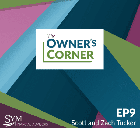 Image shows the cover art for an episode of a podcast titled "The Owner's Corner." The background features geometric shapes in blue, green, purple, and pink. In the bottom left corner, the SYM Financial Advisors logo is displayed. "EP9 Scott and Zach Tucker discuss their family farm business" is at the bottom right.