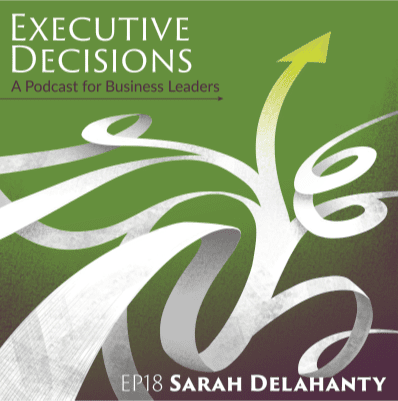 Podcast cover art with a green background. Text reads "EXECUTIVE DECISIONS: A Podcast for Business Leaders. EP18 Sarah Delahanty discussing executive compensation." White abstract shapes and an upward-pointing arrow are also depicted.