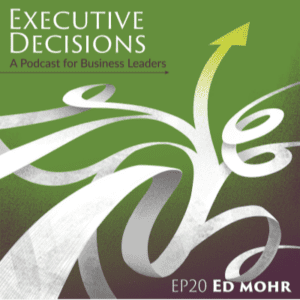 Cover of the podcast "Executive Decisions: A Podcast for Business Leaders." Episode 20 features corporate executive Ed Mohr. The design includes an abstract white arrow on a green background, symbolizing growth and direction.