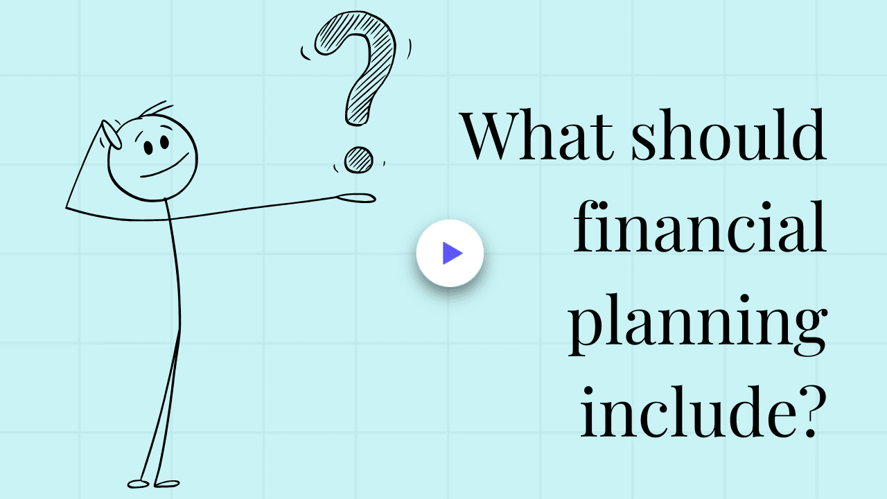 video that answers the question: What should financial planning include?